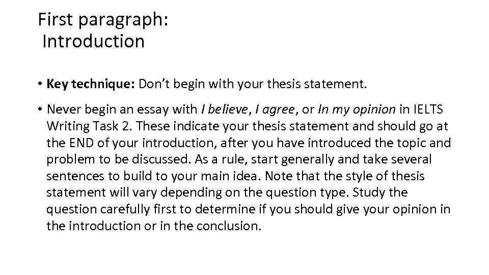 First paragraph: Introduction • Key technique: Don’t begin with your thesis statement. • Never