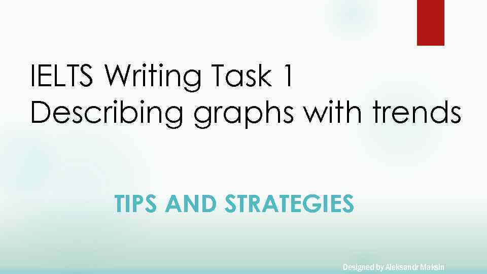 IELTS Writing Task 1 Describing graphs with trends TIPS AND STRATEGIES Designed by Aleksandr