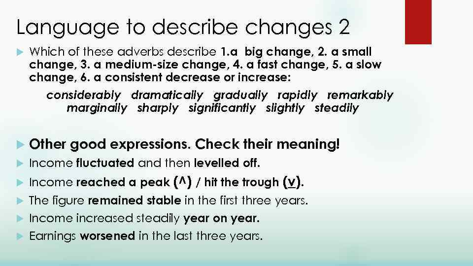 Language to describe changes 2 Which of these adverbs describe 1. a big change,