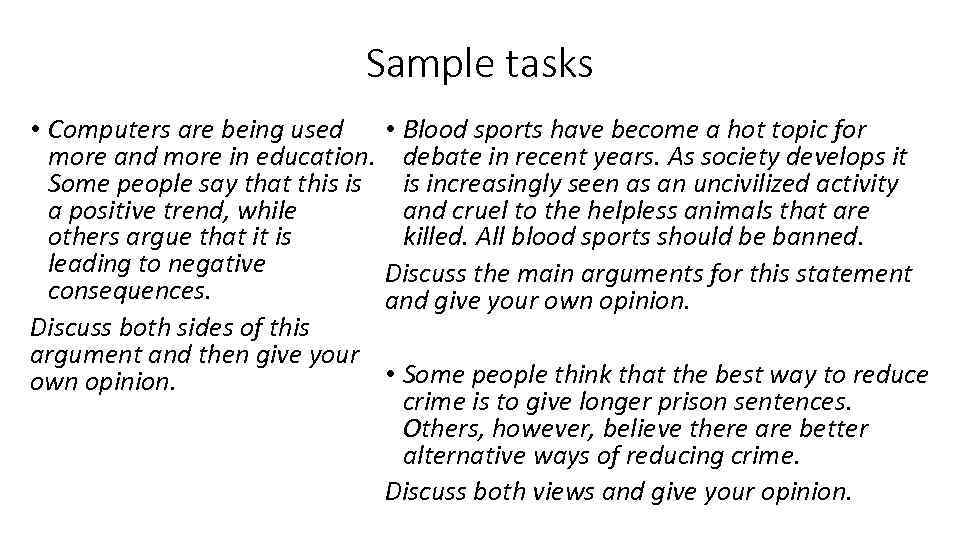 Sample tasks • Computers are being used more and more in education. Some people