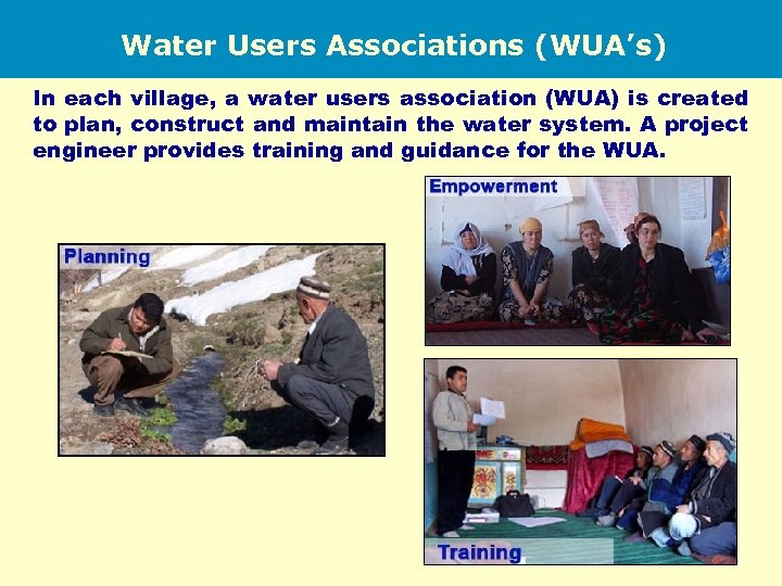 Water Users Associations (WUA’s) In each village, a water users association (WUA) is created
