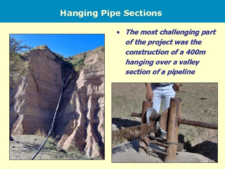 Hanging Pipe Sections • The most challenging part of the project was the construction