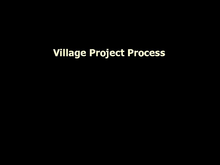 Village Project Process 