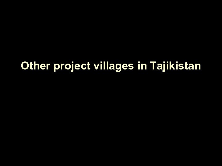 Other project villages in Tajikistan 