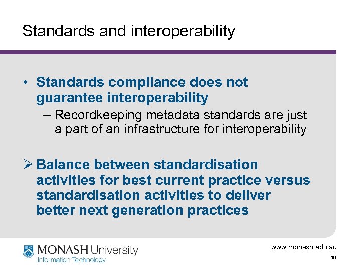 Standards and interoperability • Standards compliance does not guarantee interoperability – Recordkeeping metadata standards