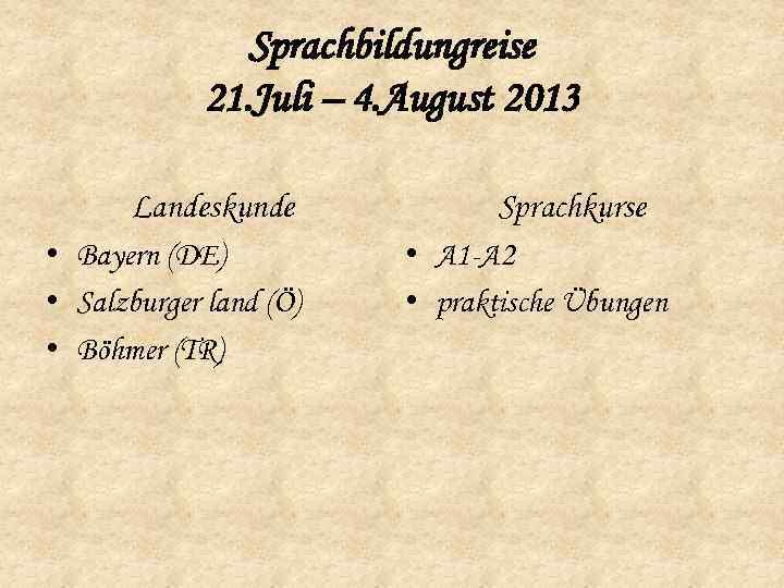 Sprachbildungreise 21. Juli – 4. August 2013 Landeskunde • Bayern (DE) • Salzburger land