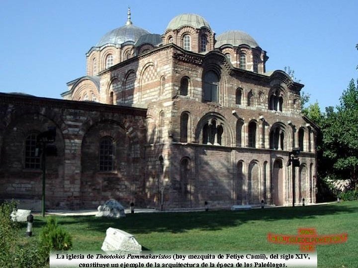 La iglesia de Theotokos Pammakaristos (hoy mezquita de Fetiye Camii), del siglo XIV, constituye