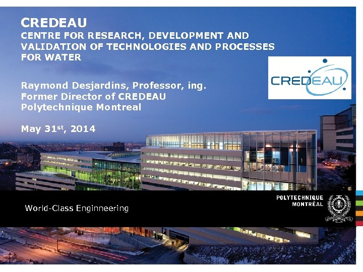 CREDEAU CENTRE FOR RESEARCH, DEVELOPMENT AND VALIDATION OF TECHNOLOGIES AND PROCESSES FOR WATER Raymond