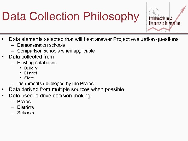 Data Collection Philosophy • Data elements selected that will best answer Project evaluation questions