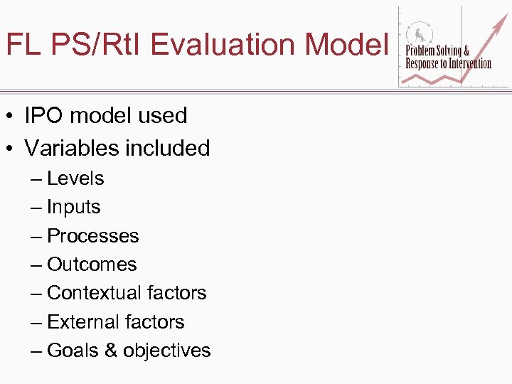 FL PS/Rt. I Evaluation Model • IPO model used • Variables included – Levels