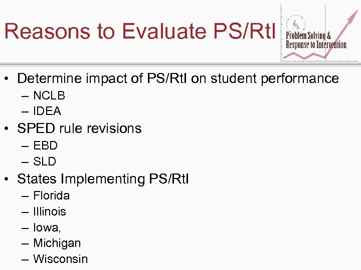 Reasons to Evaluate PS/Rt. I • Determine impact of PS/Rt. I on student performance