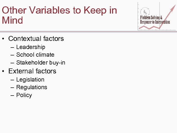 Other Variables to Keep in Mind • Contextual factors – Leadership – School climate