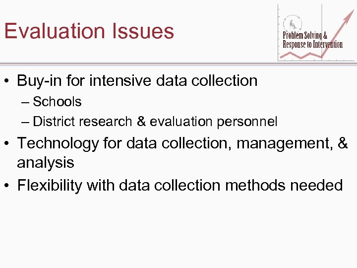 Evaluation Issues • Buy-in for intensive data collection – Schools – District research &