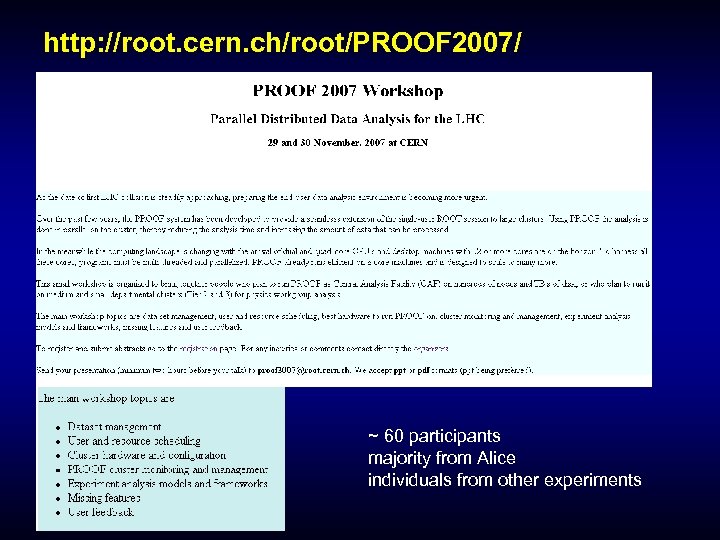 http: //root. cern. ch/root/PROOF 2007/ ~ 60 participants majority from Alice individuals from other