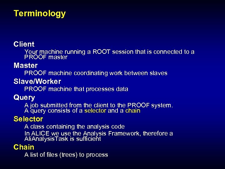 Terminology Client Your machine running a ROOT session that is connected to a PROOF