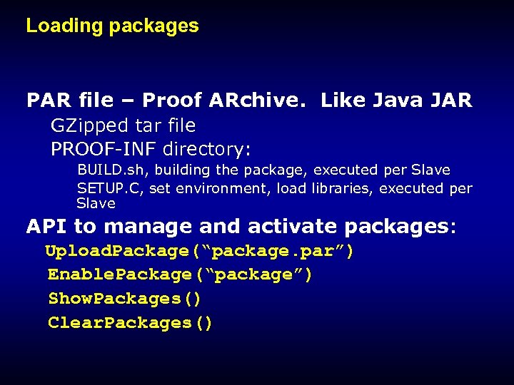 Loading packages PAR file – Proof ARchive. Like Java JAR GZipped tar file PROOF-INF