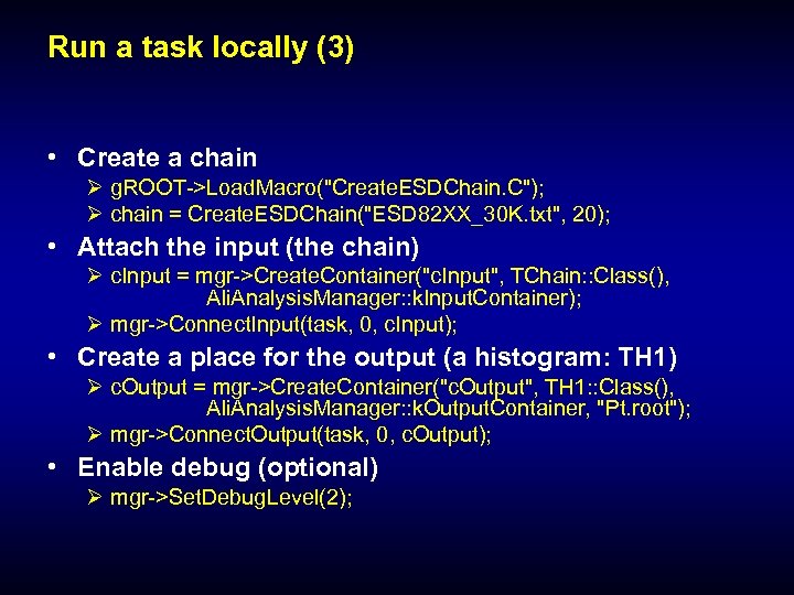 Run a task locally (3) • Create a chain Ø g. ROOT->Load. Macro(