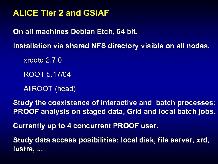ALICE Tier 2 and GSIAF On all machines Debian Etch, 64 bit. Installation via