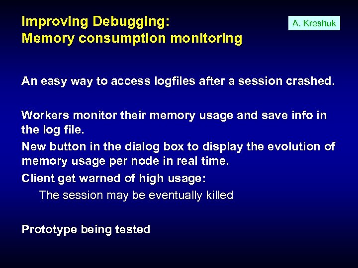 Improving Debugging: Memory consumption monitoring A. Kreshuk An easy way to access logfiles after