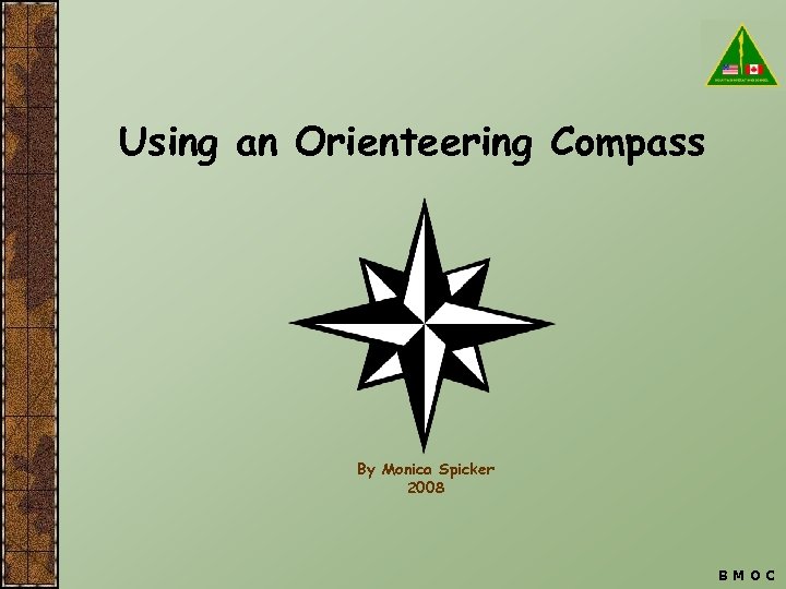 Using an Orienteering Compass By Monica Spicker 2008 BMOC 