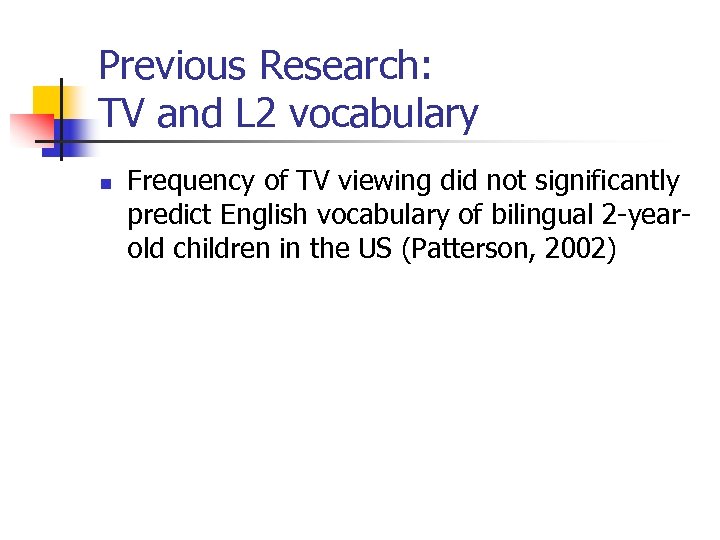 Previous Research: TV and L 2 vocabulary n Frequency of TV viewing did not