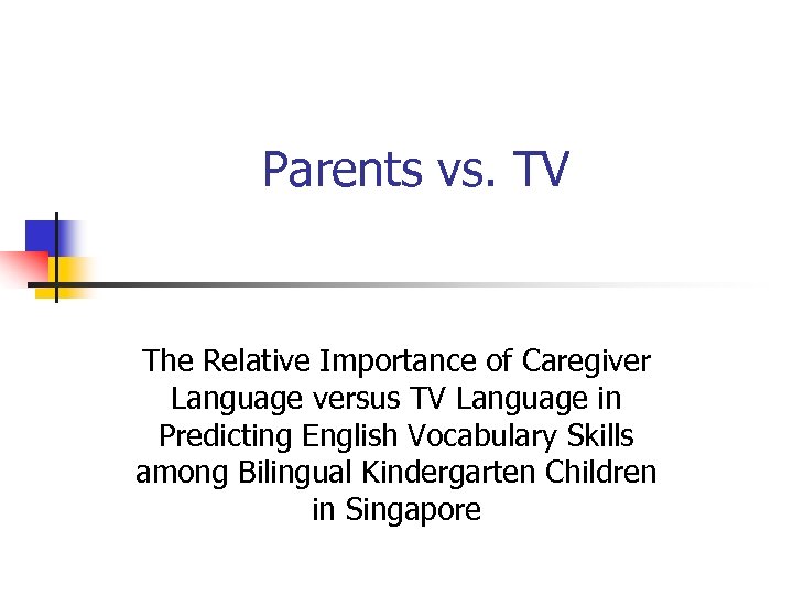 Parents vs. TV The Relative Importance of Caregiver Language versus TV Language in Predicting