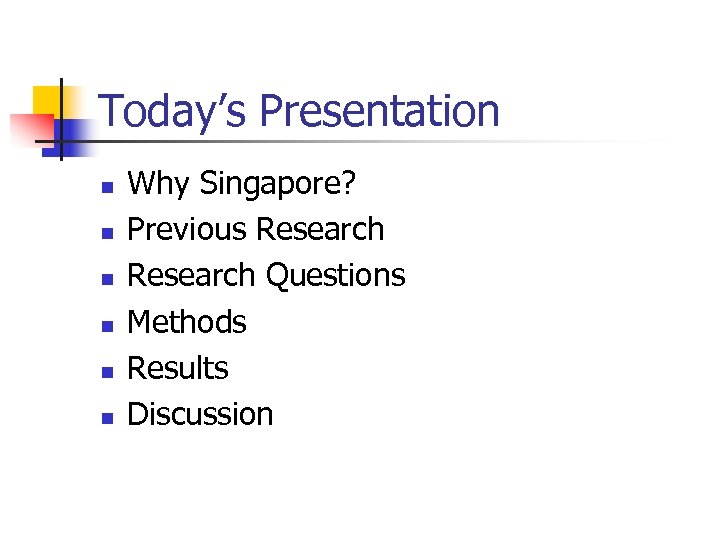 Today’s Presentation n n n Why Singapore? Previous Research Questions Methods Results Discussion 