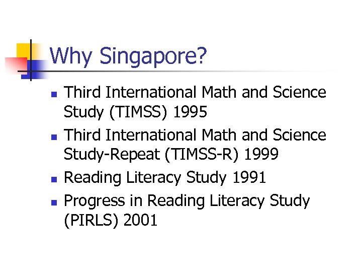 Why Singapore? n n Third International Math and Science Study (TIMSS) 1995 Third International