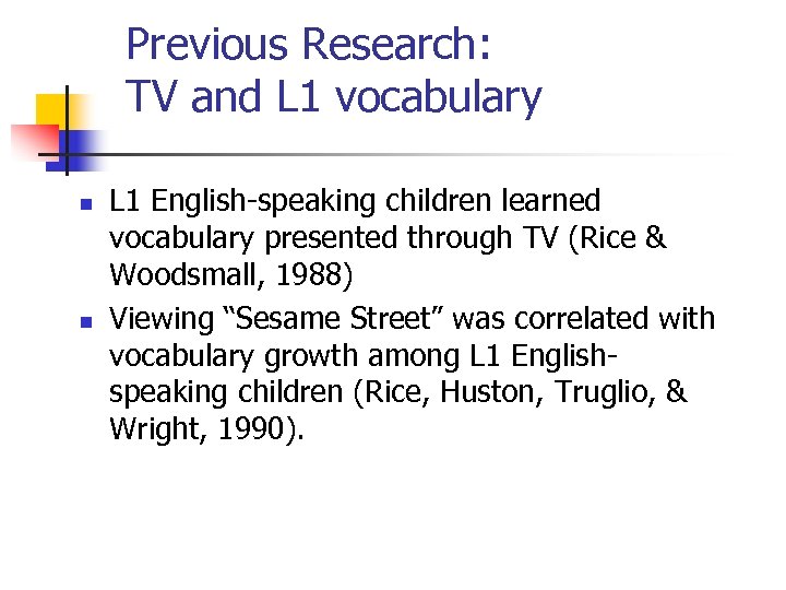 Previous Research: TV and L 1 vocabulary n n L 1 English-speaking children learned