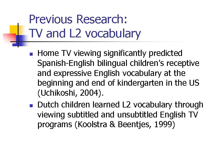 Previous Research: TV and L 2 vocabulary n n Home TV viewing significantly predicted