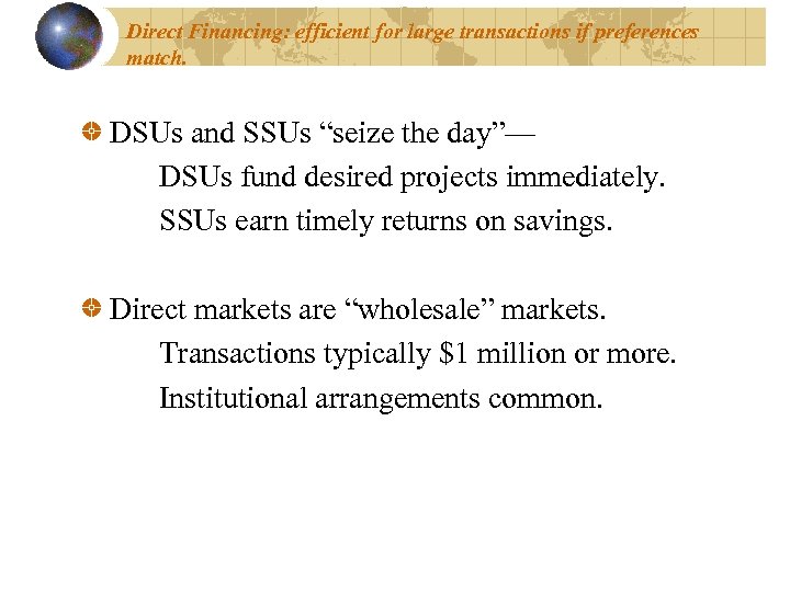 Direct Financing: efficient for large transactions if preferences match. DSUs and SSUs “seize the