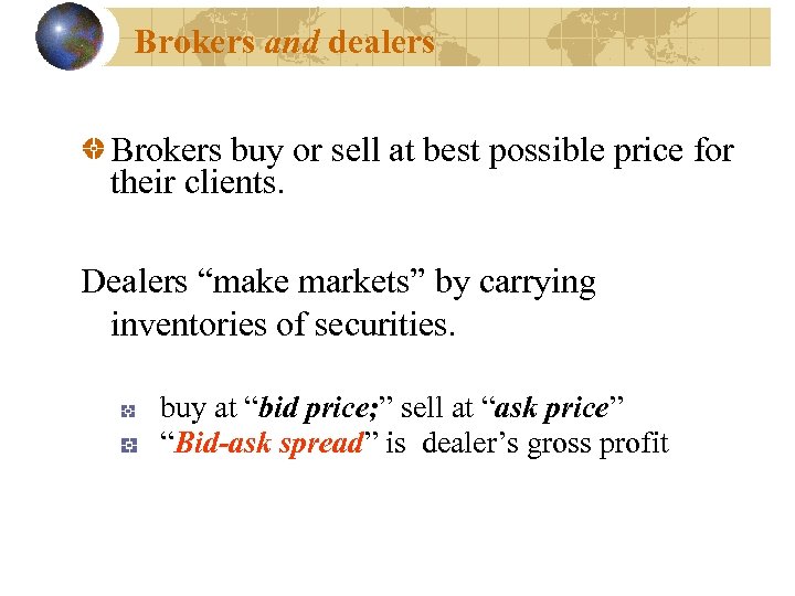 Brokers and dealers Brokers buy or sell at best possible price for their clients.