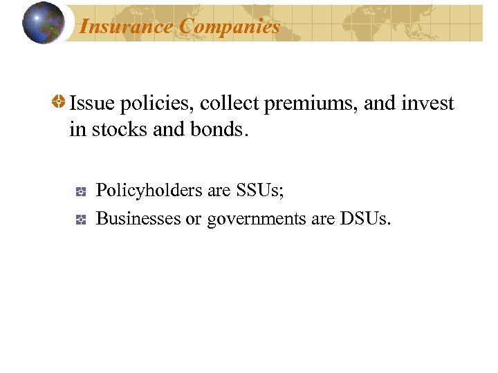Insurance Companies Issue policies, collect premiums, and invest in stocks and bonds. Policyholders are