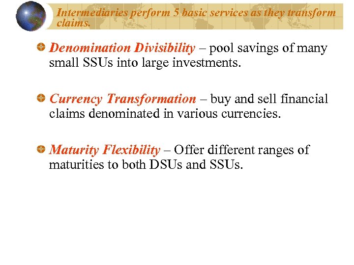 Intermediaries perform 5 basic services as they transform claims. Denomination Divisibility – pool savings