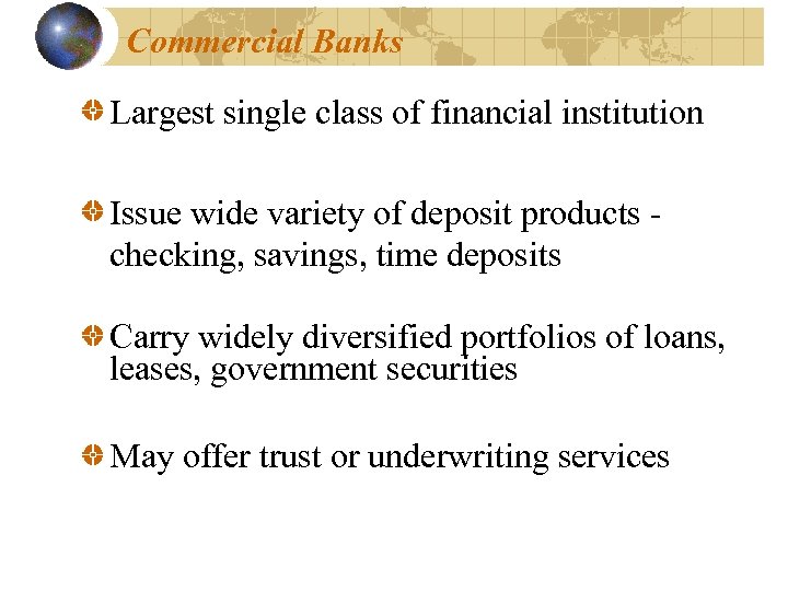 Commercial Banks Largest single class of financial institution Issue wide variety of deposit products
