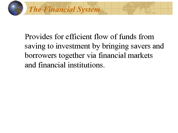 The Financial System Provides for efficient flow of funds from saving to investment by