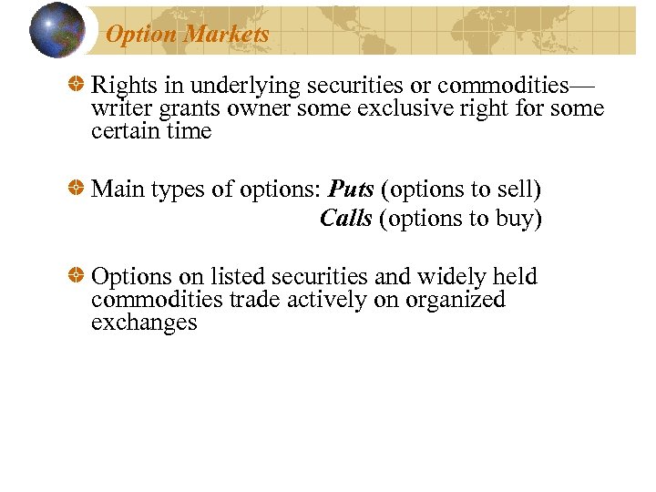 Option Markets Rights in underlying securities or commodities— writer grants owner some exclusive right