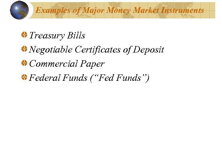 Examples of Major Money Market Instruments Treasury Bills Negotiable Certificates of Deposit Commercial Paper