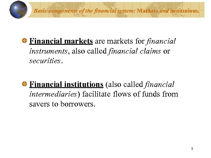 Basic components of the financial system: Markets and institutions. Financial markets are markets for