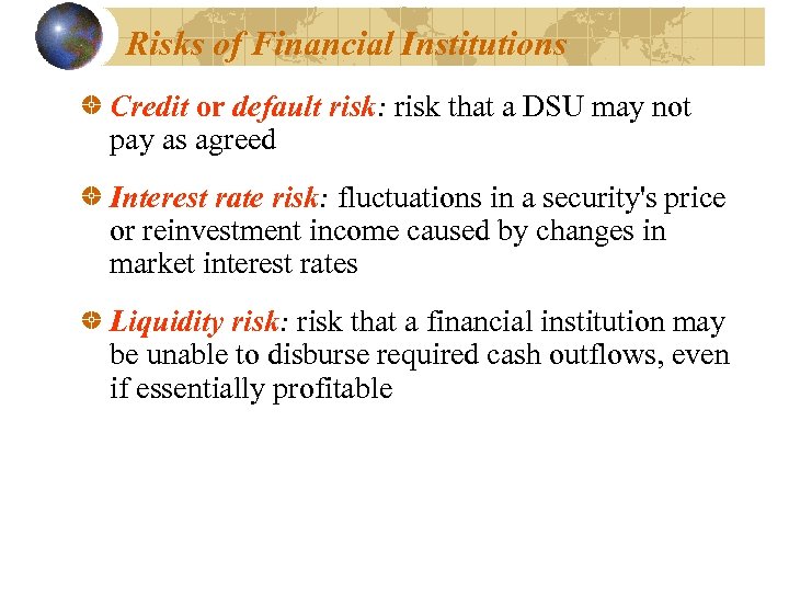 Risks of Financial Institutions Credit or default risk: risk that a DSU may not