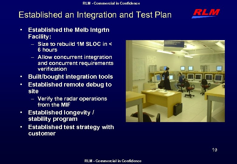 RLM - Commercial in Confidence Established an Integration and Test Plan • Established the