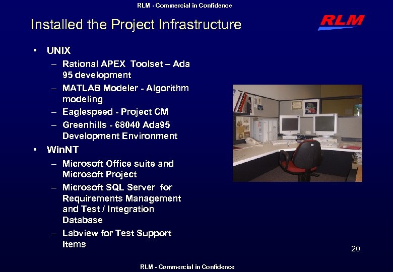 RLM - Commercial in Confidence Installed the Project Infrastructure • UNIX – Rational APEX