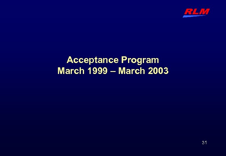 Acceptance Program March 1999 – March 2003 31 
