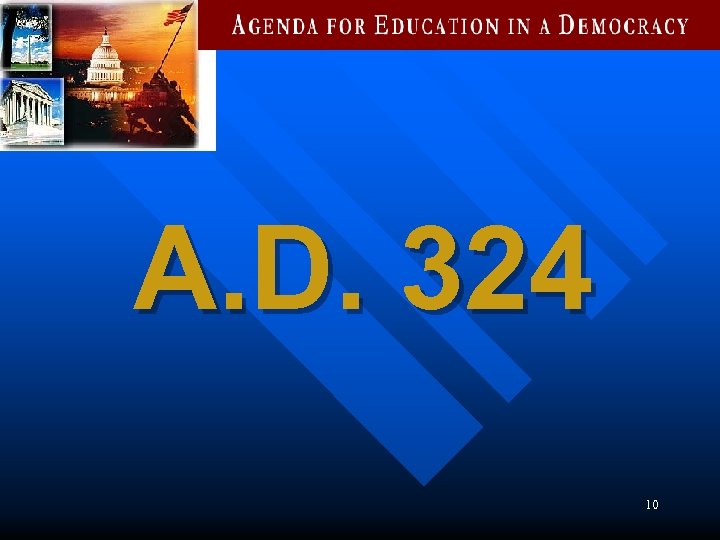 A. D. 324 10 