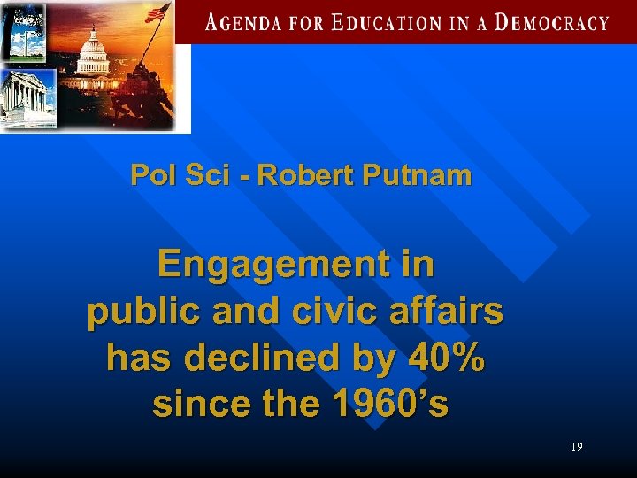 Pol Sci - Robert Putnam Engagement in public and civic affairs has declined by