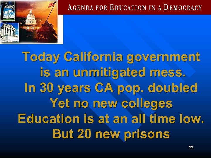 Today California government is an unmitigated mess. In 30 years CA pop. doubled Yet