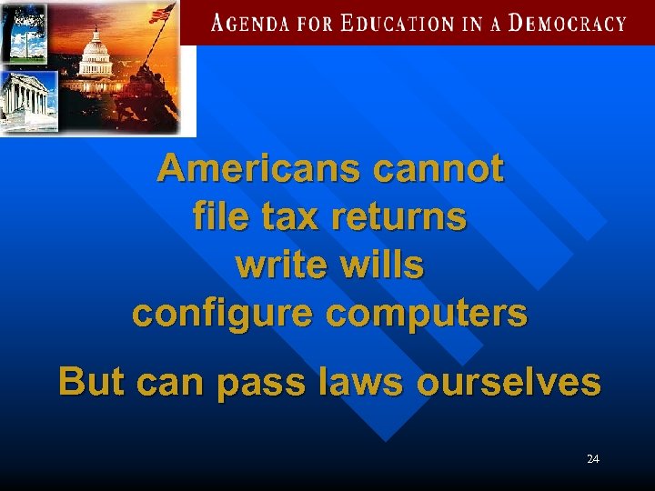 Americans cannot file tax returns write wills configure computers But can pass laws ourselves