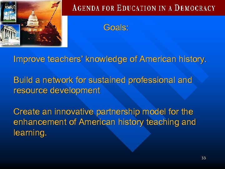 Goals: Improve teachers’ knowledge of American history. Build a network for sustained professional and