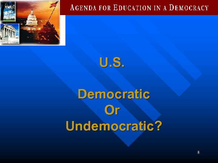 U. S. Democratic Or Undemocratic? 8 