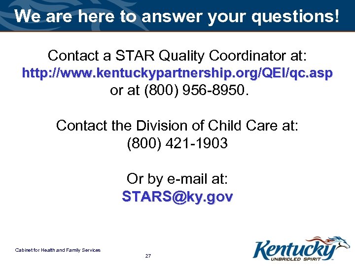 We are here to answer your questions! Contact a STAR Quality Coordinator at: http: